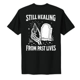 Glow in the Dark Still Healing from Past Lives Unisex T-shirt- Infused With Clear Quartz Crystals
